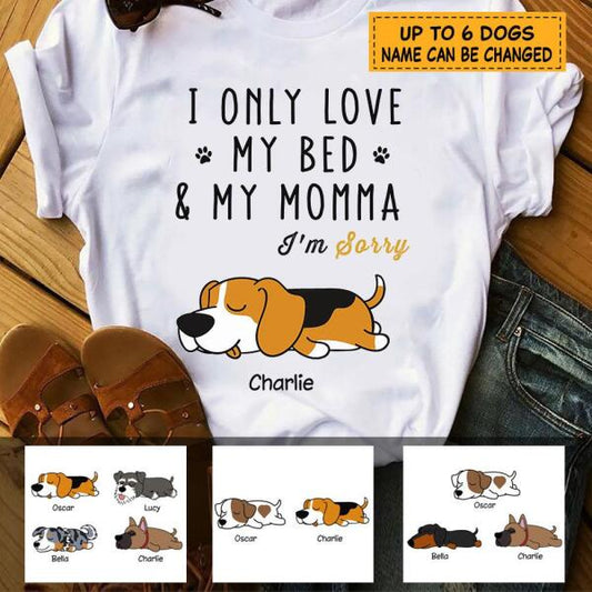 I only love my bed and my momma I'm sorry - personalized dog T-Shirt TS-GH169