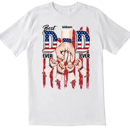 Best Dad Ever Ever American Flag - Personalized T-shirt, 4th of July Gift For Dad, Independence Day Dad Gift